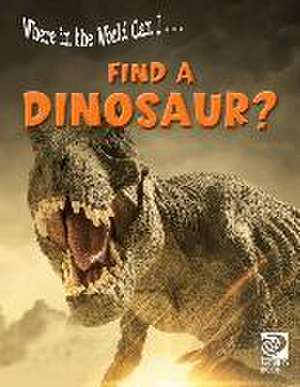 Where in the World Can I ... Find a Dinosaur? de World Book