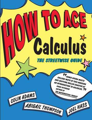 How to Ace Calculus: The Streetwise Guide de Colin C. Adams