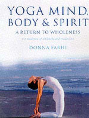 Yoga Mind, Body and Spirit de Donna Farhi