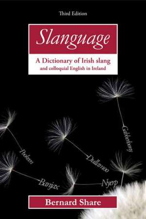 Slanguage: A Dictionary of Irish Slang and Colloquial English in Ireland de Bernard Share