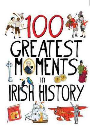 100 Greatest Moments in Irish History de Tara Gallagher