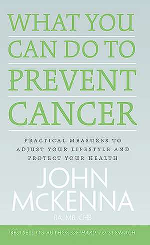 What You Can Do to Prevent Cancer de John Mckenna