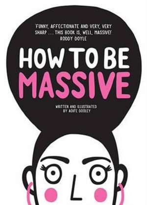 How to Be Massive de Aoife Dooley