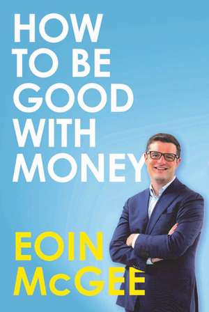 How to Be Good With Money de Eoin McGee