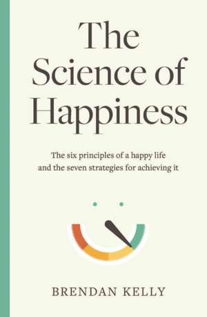 The Science of Happiness de Brendan Kelly