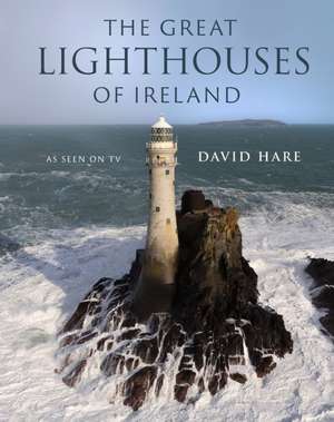 The Great Lighthouses of Ireland de David Hare