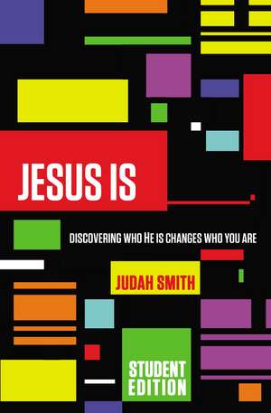 Jesus Is Student Edition: Discovering Who He Is Changes Who You Are de Judah Smith