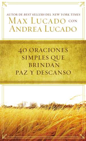 40 oraciones sencillas que traen paz y descanso de Max Lucado