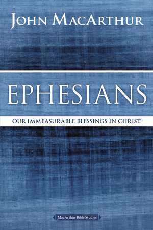 Ephesians: Our Immeasurable Blessings in Christ de John F. MacArthur