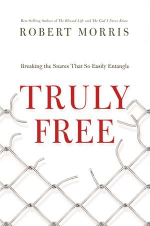 Truly Free: Breaking the Snares That So Easily Entangle de Robert Morris