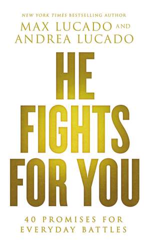 He Fights for You: 40 Promises for Everyday Battles de Max Lucado