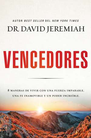 Vencedores: Ocho maneras de vivir con una fuerza imparable, una fe inamovible y un poder increíble de Dr. David Jeremiah