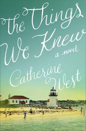 The Things We Knew de Catherine West