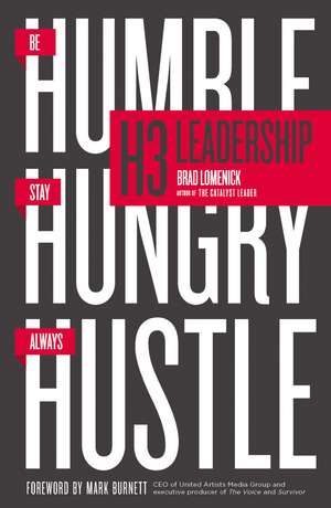 H3 Leadership: Be Humble. Stay Hungry. Always Hustle. de Brad Lomenick