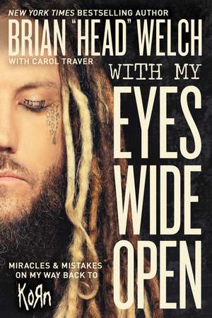 With My Eyes Wide Open: Miracles and Mistakes on My Way Back to KoRn de Brian "Head" Welch