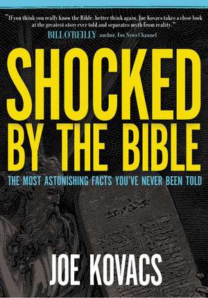 Shocked by the Bible: The Most Astonishing Facts You've Never Been Told de Joe Kovacs