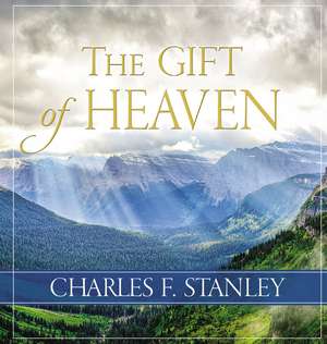 The Gift of Heaven de Charles F. Stanley