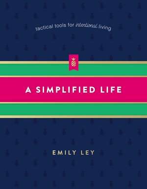 A Simplified Life: Tactical Tools for Intentional Living de Emily Ley