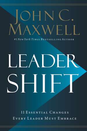 Leadershift: The 11 Essential Changes Every Leader Must Embrace de John C. Maxwell