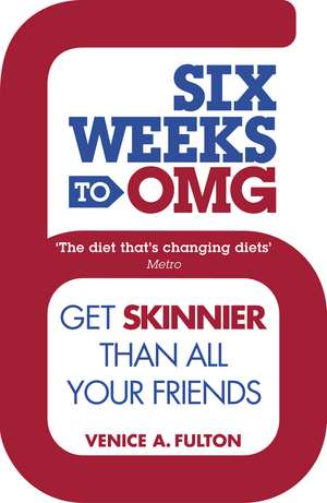 Six Weeks to OMG: Get skinnier than all your friends de Venice Fulton