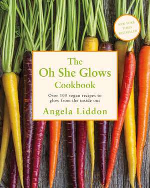  The Oh She Glows Cookbook de Angela Liddon