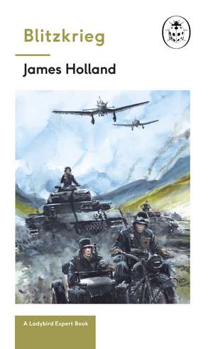 Blitzkrieg: Book 1 of the Ladybird Expert History of the Second World War de James Holland