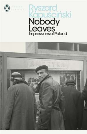 Nobody Leaves: Impressions of Poland de Ryszard Kapuscinski