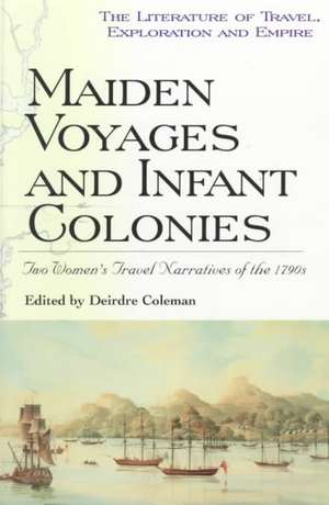 Maiden Voyages and Infant Colonies: Two Women's Travel Narratives of the 1790s de Deirdre Coleman