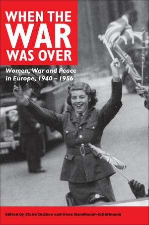 When the War Was Over: Women, War, and Peace in Europe, 1940-1956 de Claire Duchen