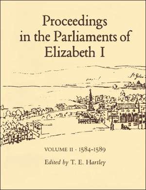 Proceedings in the Parliaments of Elizabeth I, Vol. 2 1585-1589 de Terence Hartley