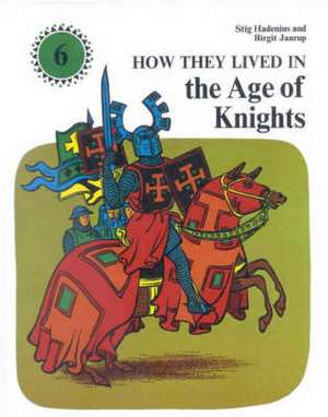 How They Lived in the Age of Knights de Stig Hadenius