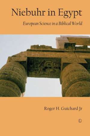 Niebuhr in Egypt: European Science in a Biblical World de Roger H. Jr. Guichard