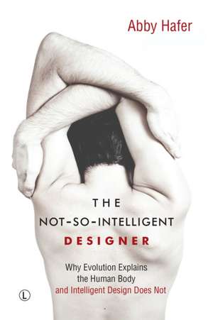 Not-So-Intelligent Designer: Ten of God's Biggest Mistakes de Abby Hafer