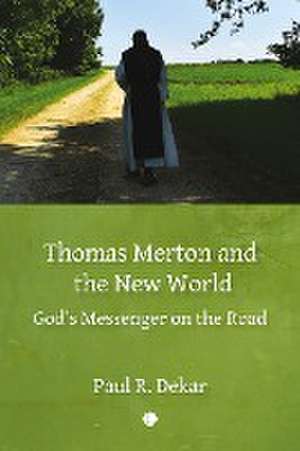 Thomas Merton and the New World de Paul R. Dekar