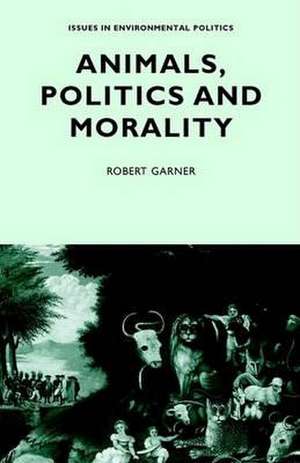 Animals, Politics and Morality de Robert Garner