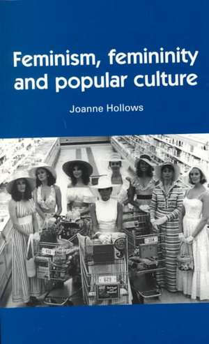 Feminism, Femininity and Popular Culture de Joanne Hollows