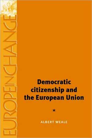 Democratic Citizenship and the European Union de Albert Weale