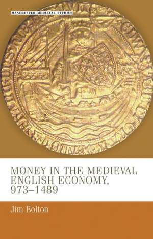 Money in the Medieval English Economy 973-1489 de J. L. Bolton