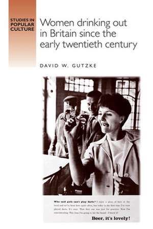 Women Drinking Out in Britain Since the Early Twentieth Century de David W. Gutzke