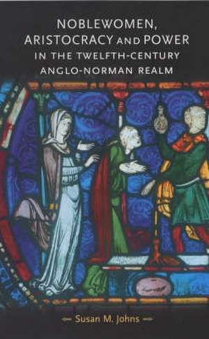 Noblewomen, Aristocracy and Power in the Twelfth-Century Anglo-Norman Realm