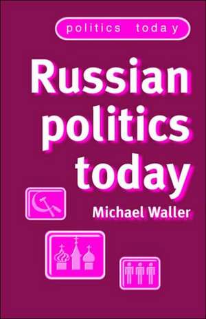 Russian Politics Today de Michael Waller