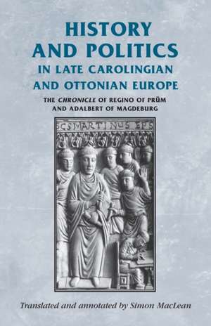 History and Politics in Late Carolingian and Ottonian Europe de Simon MacLean