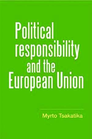 Political Responsibility and the European Union de Myrto Tsakatika