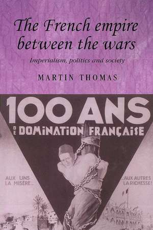 The French Empire Between the Wars de Martin Thomas