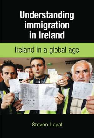 Understanding Immigration in Ireland de Steven Loyal