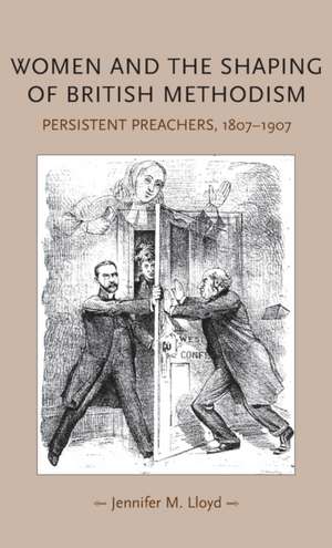 Women and the Shaping of British Methodism de Jennifer M. Lloyd