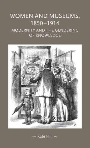 Women and Museums 1850-1914 de Kate Hill