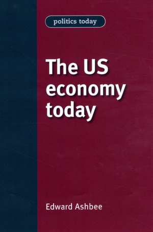 US Economy Today de Edward Ashbee