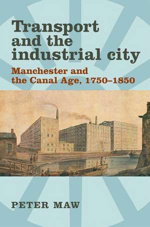 Maw, P: Transport and the Industrial City de Peter Maw