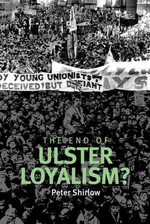 End of Ulster Loyalism? de Peter Shirlow